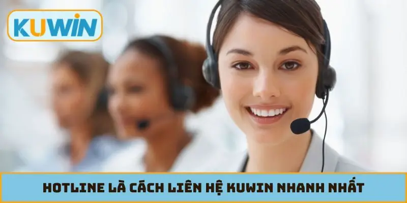 Hotline là cách liên hệ KUWIN nhanh nhất